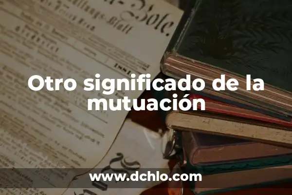 ¿Por qué tengo un testículo más grande que el otro? 4 Otro significado de la mutuación