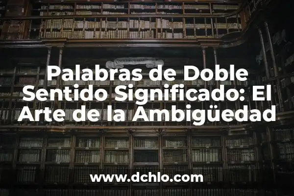 Tipos de Risa y su Significado: Descubre el Poder de la Risa 5 Palabras de Doble Sentido Significado: El Arte de la Ambigüedad