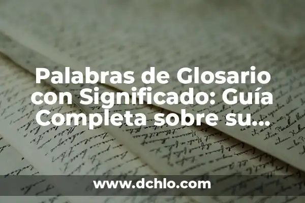 La Importancia del Significado en la Memorización: Una Guía Completa 5 Palabras de Glosario con Significado: Guía Completa sobre su Importancia y Uso