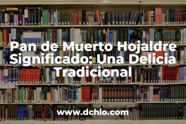Significado Día de Muertos Pan: Un Símbolo de Tradición y Vida 4 Pan de Muerto Hojaldre Significado: Una Delicia Tradicional