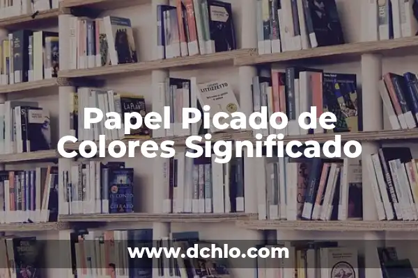 Cómo hacer papel picado de una flor 6 Papel Picado de Colores Significado