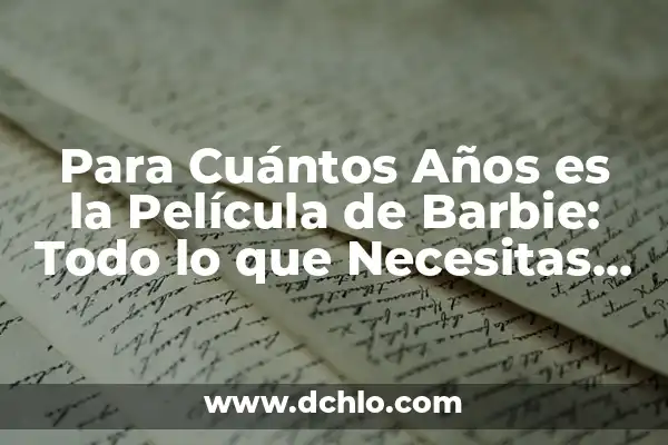 ¿Cuál es la fecha de estreno de Barbie en España? 7 Para Cuántos Años es la Película de Barbie: Todo lo que Necesitas Saber
