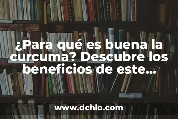 ¿Qué es la Curcuma y Para Qué se Usa? - Propiedades y Beneficios 8 ¿Para qué es buena la curcuma? Descubre los beneficios de este potente ingrediente natural