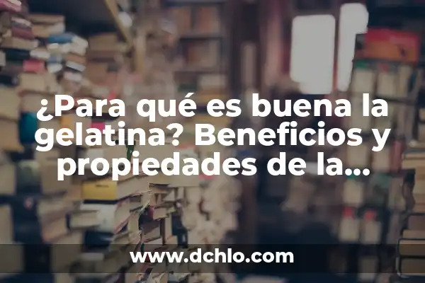C贸mo hacer gelatina de huesos 7 驴Para qu茅 es buena la gelatina? Beneficios y propiedades de la gelatina para la salud