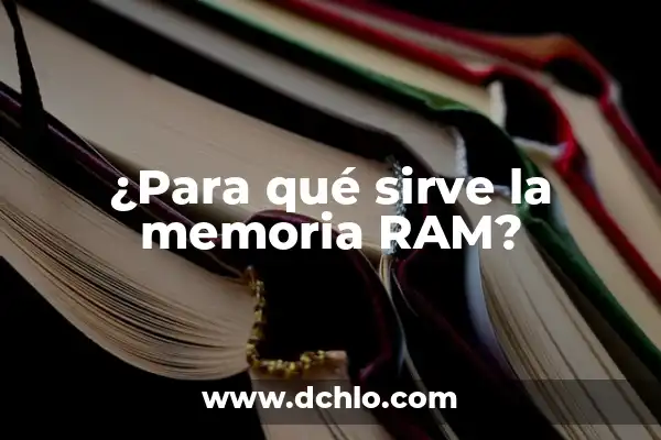 Cómo Verificar la Memoria RAM de Mi PC (¡Guía Completa!) 6 ¿Para qué sirve la memoria RAM?