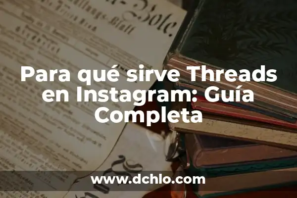 Cómo hacer un reel con fotos en Instagram: Guía Completa 6 Para qué sirve Threads en Instagram: Guía Completa