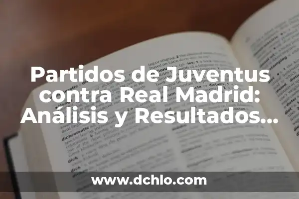 Partidos de Betis contra Real Sociedad: Análisis y Resultados Históricos 8 Partidos de Juventus contra Real Madrid: Análisis y Resultados Históricos
