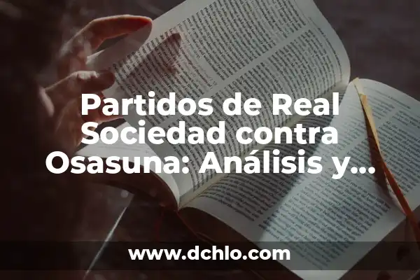 Partidos de Betis contra Real Sociedad: Análisis y Resultados Históricos 5 Partidos de Real Sociedad contra Osasuna: Análisis y Resultados Históricos