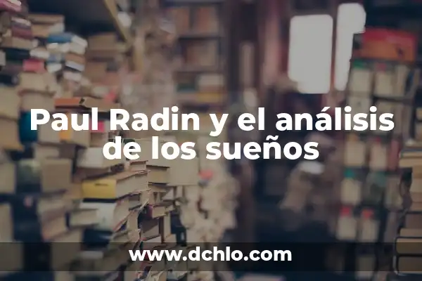 Significado Elefante de Paul Ferrini – Un Viaje por la Sabiduría 7 Paul Radin y el análisis de los sueños