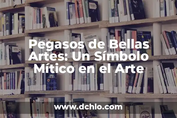 Alegría significado libro de artes visuales 5 Pegasos de Bellas Artes: Un Símbolo Mítico en el Arte