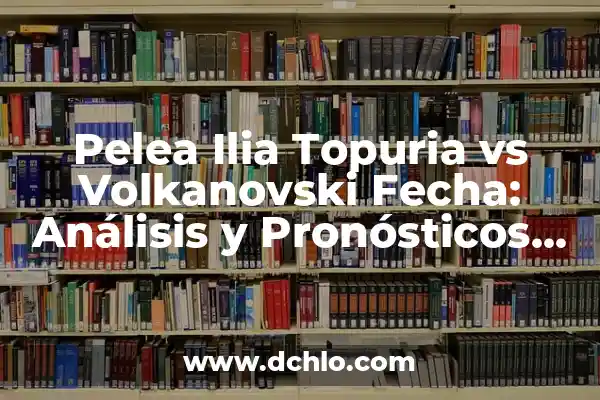 ¿Quién pelea en la velada del año 4 de UFC? 6 Pelea Ilia Topuria vs Volkanovski Fecha: Análisis y Pronósticos del Combate de UFC