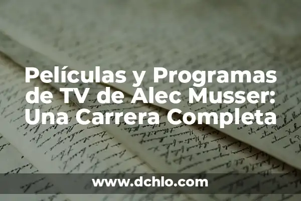 Películas y Programas de TV de Belinda Washington: Una Mirada a su Carrera 6 Películas y Programas de TV de Alec Musser: Una Carrera Completa