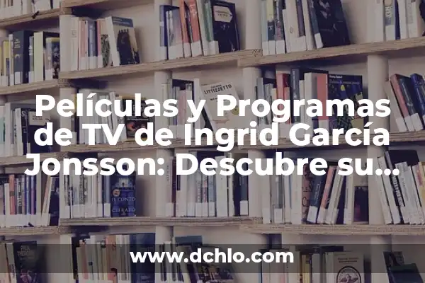 Devin Haney vs Ryan Garcia Horario: ¡La Pelea del Año! 7 Películas y Programas de TV de Ingrid García Jonsson: Descubre su Filmografía