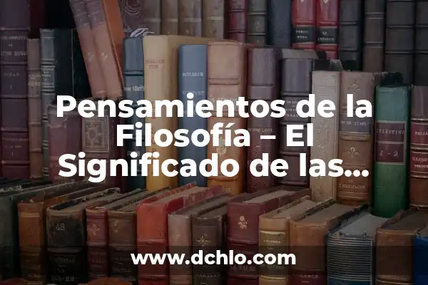 Significado de Absoluto en Filosofía 8 Pensamientos de la Filosofía – El Significado de las Reflexiones Filosóficas