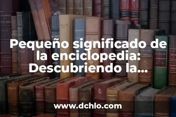 Significado literal: La base de la comunicación 7 Pequeño significado de la enciclopedia: Descubriendo la esencia de los conocimientos concisos