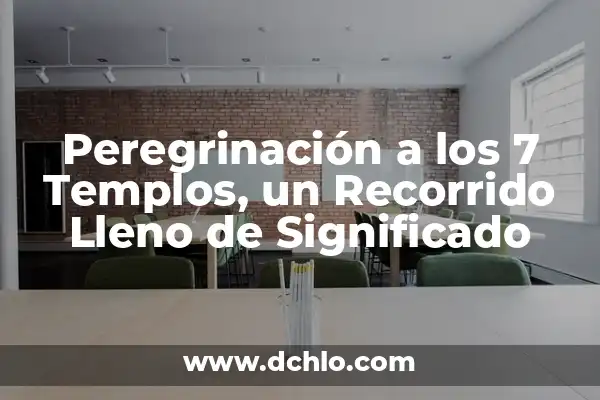 Biografía de una Persona Significativa: Un Recorrido por sus Vidas y Logros 7 Peregrinación a los 7 Templos, un Recorrido Lleno de Significado