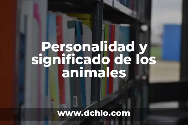Significado del Nombre de Adanely: Origen, Historia y Personalidad 5 Personalidad y significado de los animales