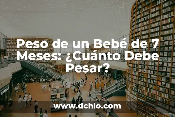 Cuánto Son 1000 Calorías en Kilos: Guía Definitiva 6 Peso de un Bebé de 7 Meses: ¿Cuánto Debe Pesar?
