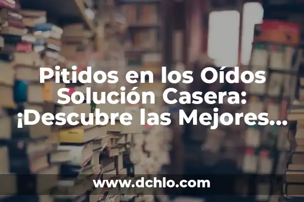 Alivio del Dolor de Barriga: Comidas para Reducir el Malestar 3 Pitidos en los Oídos Solución Casera: ¡Descubre las Mejores Opciones!