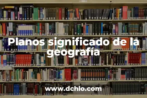 Significado de Soñado: Un Viaje al Subconsciente 5 Planos significado de la geografía