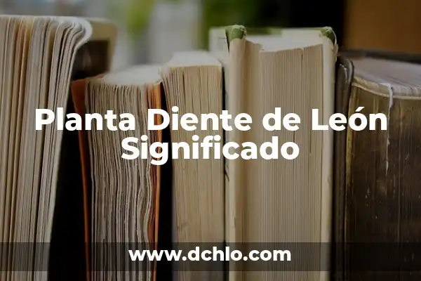 Significado Tatuje de León con Reloj 4 Planta Diente de León Significado