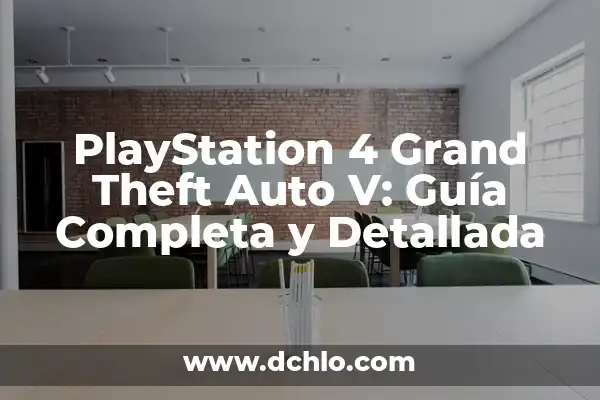 Grand Theft Auto IV: Análisis Completo del Juego 5 PlayStation 4 Grand Theft Auto V: Guía Completa y Detallada