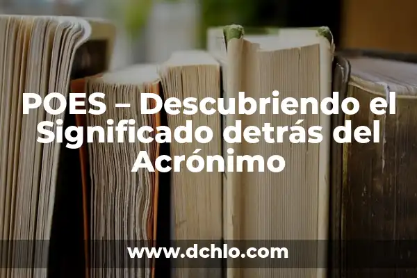 IFE - Descubriendo el significado detrás del acrónimo 8 POES – Descubriendo el Significado detrás del Acrónimo