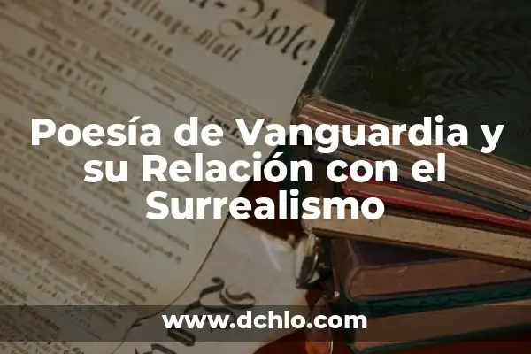 Maestría en Hotelería y Poesía: Un Viaje de Significado 5 Poesía de Vanguardia y su Relación con el Surrealismo