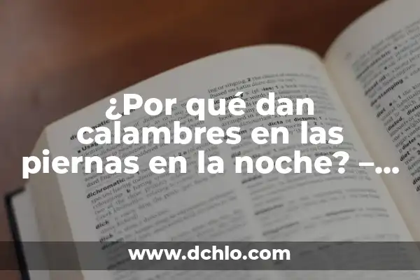 ¿Por qué sube la tensión por la noche? - Causas y Soluciones 7 ¿Por qué dan calambres en las piernas en la noche? – Causas y soluciones para decir adiós al dolor nocturno
