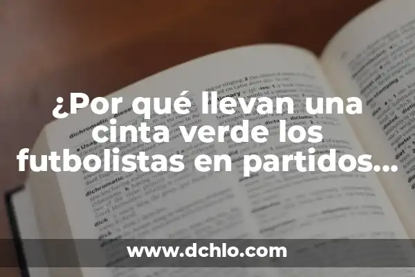 El Arte de Sorber: Un Acto que Trasciende el Tiempo 8 ¿Por qué llevan una cinta verde los futbolistas en partidos importantes?