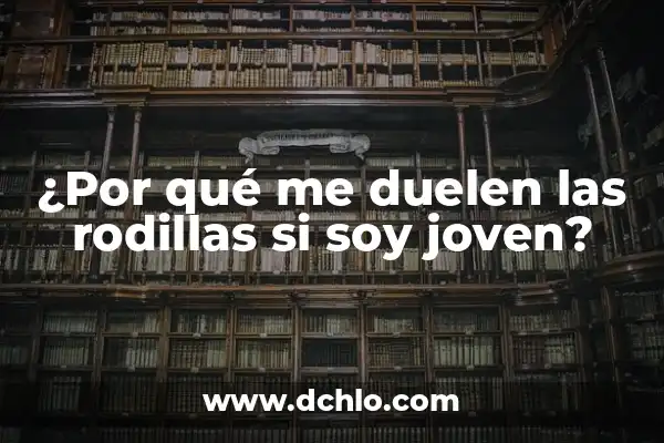 Significado del Elixir de la Juventud 6 ¿Por qué me duelen las rodillas si soy joven?