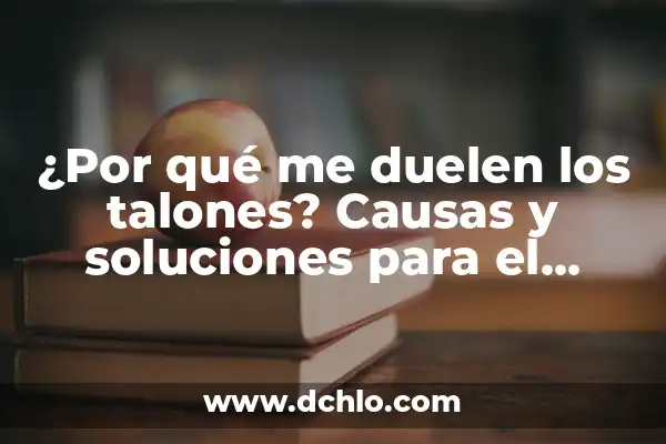 Significado Emocional de Brazos Gordos 6 ¿Por qué me duelen los talones? Causas y soluciones para el dolor en los talones
