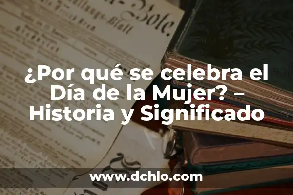 De Donde Viene el Sabor a Vainilla: Orígenes y Historia 7 ¿Por qué se celebra el Día de la Mujer? – Historia y Significado