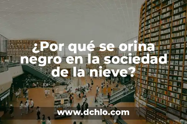 La Sociedad de la Nieve Caso Real: Análisis y Lecciones Aprendidas 4 ¿Por qué se orina negro en la sociedad de la nieve?