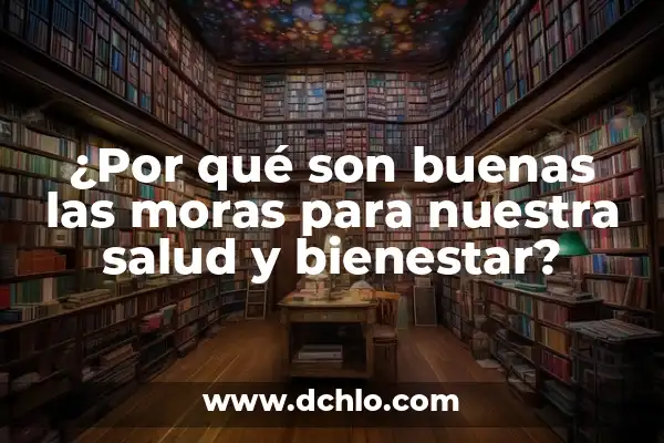 ¿Qué son las propiedades de la infusión de curcuma y cómo benefician nuestra salud? 8 ¿Por qué son buenas las moras para nuestra salud y bienestar?