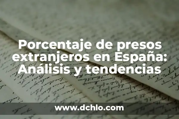 ¿Pueden votar los extranjeros en España? 4 Porcentaje de presos extranjeros en España: Análisis y tendencias