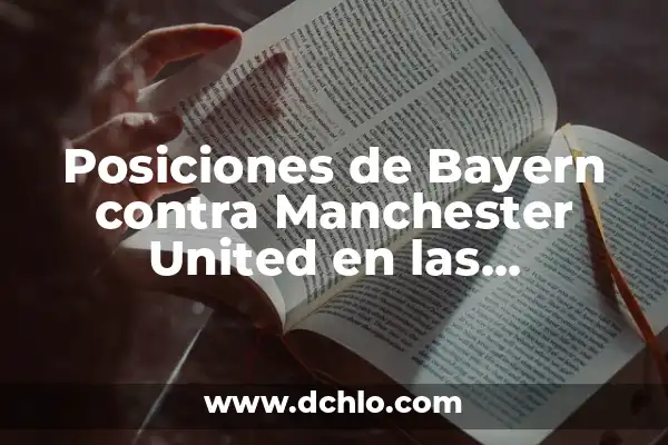 Posiciones de Deportivo Táchira contra River Plate en la Copa Libertadores 6 Posiciones de Bayern contra Manchester United en las competiciones europeas