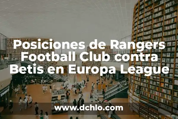 Posiciones de Deportivo Táchira contra River Plate en la Copa Libertadores 4 Posiciones de Rangers Football Club contra Betis en Europa League