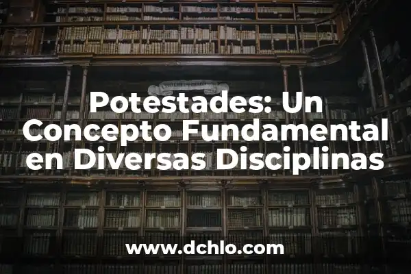Integrante: Un Concepto Fundamental en Diversas Disciplinas 3 Potestades: Un Concepto Fundamental en Diversas Disciplinas