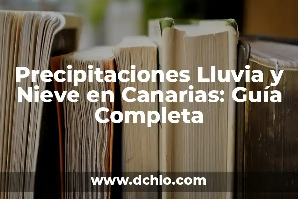 Investigar el significado de cayo: Un viaje al origen de las islas 6 Precipitaciones Lluvia y Nieve en Canarias: Guía Completa