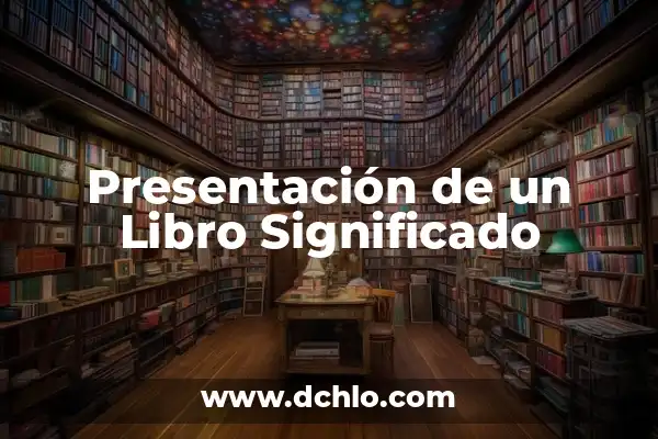 Cómo Se Hace una Carta de Presentación Efectiva: Guía Completa 4 Presentación de un Libro Significado