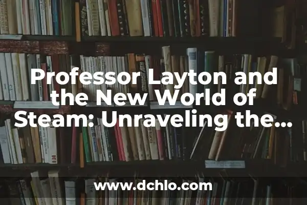 Exploring the Fascinating World of the Möbius Triangle 8 Professor Layton and the New World of Steam: Unraveling the Mystery