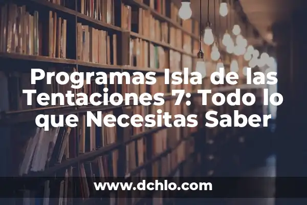 Isla de las Tentaciones 7 Programa 8: Todo lo que Necesitas Saber 8 Programas Isla de las Tentaciones 7: Todo lo que Necesitas Saber