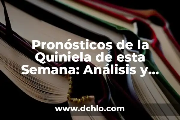 Resultado de la Quiniela esta Semana: Análisis y Predicciones 8 Pronósticos de la Quiniela de esta Semana: Análisis y Predicciones Exactas