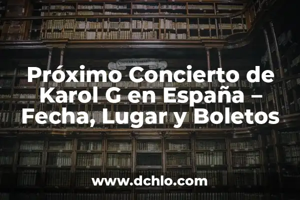 TQG Canción de Shakira y Karol G: Análisis y Significado 5 Próximo Concierto de Karol G en España – Fecha, Lugar y Boletos