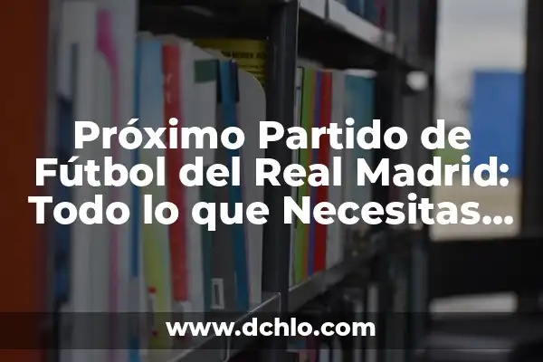 Google Earth en Tiempo Real Gratis: Todo lo que Necesitas Saber 3 Próximo Partido de Fútbol del Real Madrid: Todo lo que Necesitas Saber