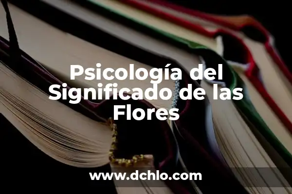 Significado de Sociología y Psicología Social: Un Análisis Integral 5 Psicología del Significado de las Flores