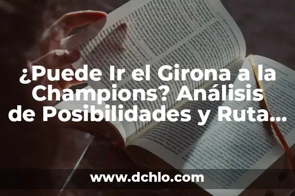¿Qué se puede hacer con arcilla? - Descubre las infinitas posibilidades 7 ¿Puede Ir el Girona a la Champions? Análisis de Posibilidades y Ruta al Éxito