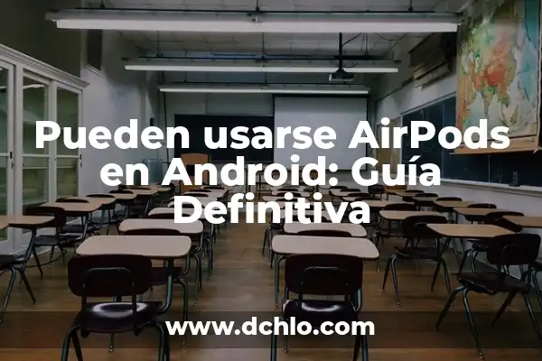 ¿Cómo saber si los AirPods están cargando? - Guía Definitiva 8 Pueden usarse AirPods en Android: Guía Definitiva