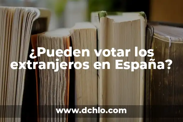 Porcentaje de presos extranjeros en España: Análisis y tendencias 8 ¿Pueden votar los extranjeros en España?